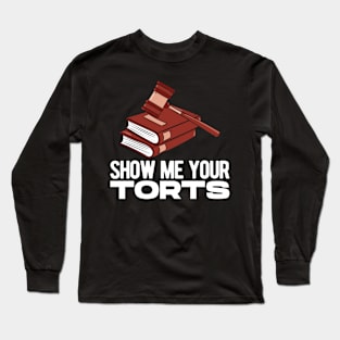 Show Me Your Torts Lawyer Attorney Law School Long Sleeve T-Shirt